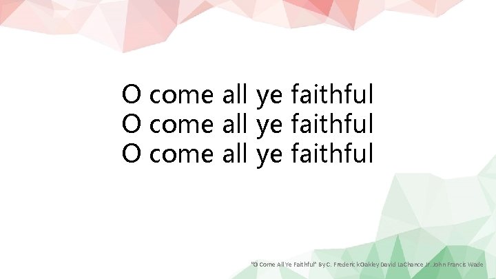 O come all ye faithful “O Come All Ye Faithful” By C. Frederick Oakley