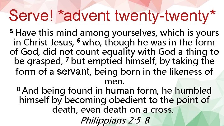 Serve! *advent twenty-twenty* 5 Have this mind among yourselves, which is yours in Christ