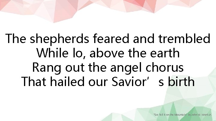 The shepherds feared and trembled While lo, above the earth Rang out the angel