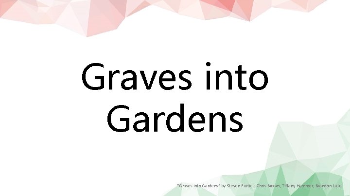 Graves into Gardens “Graves into Gardens” by Steven Furtick, Chris Brown, Tiffany Hammer, Brandon