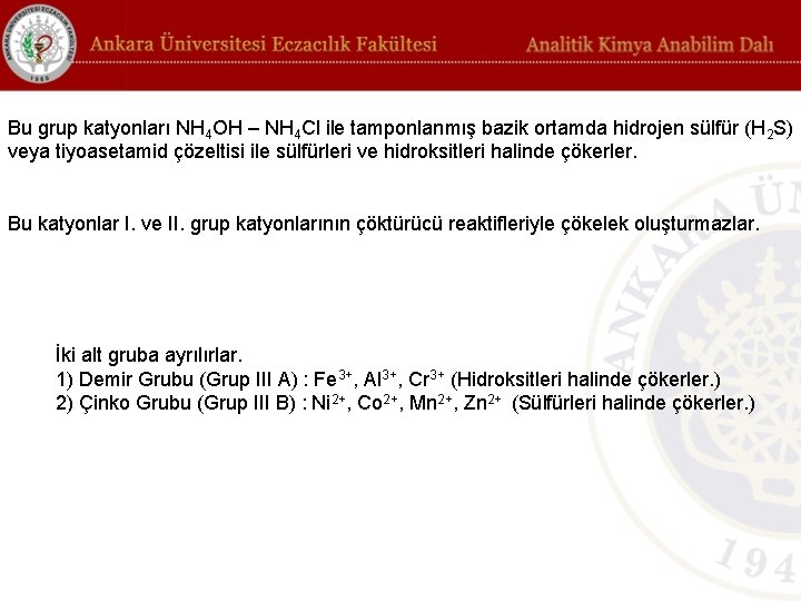 Bu grup katyonları NH 4 OH – NH 4 Cl ile tamponlanmış bazik ortamda