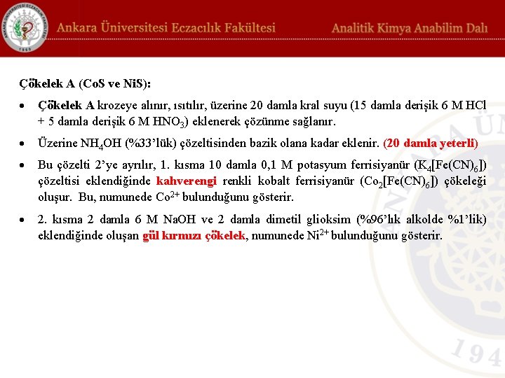 Çökelek A (Co. S ve Ni. S): Çökelek A krozeye alınır, ısıtılır, üzerine 20