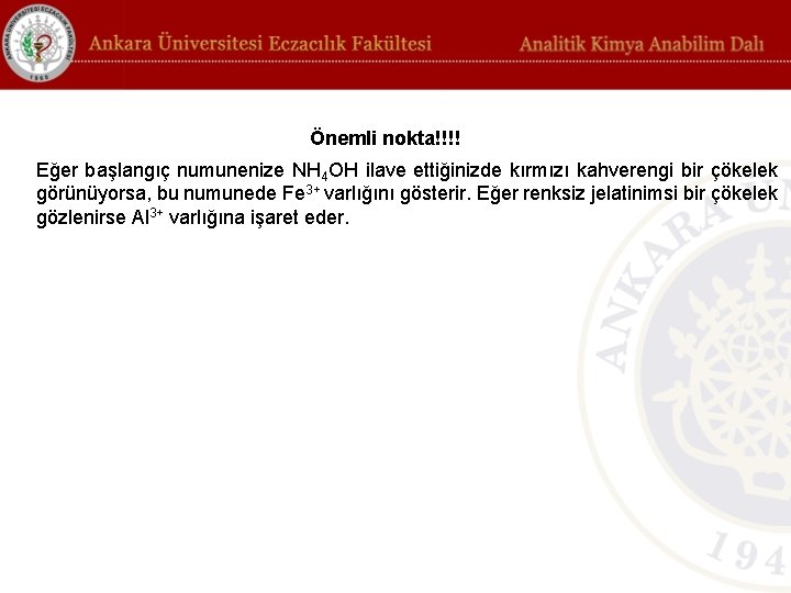 Önemli nokta!!!! Eğer başlangıç numunenize NH 4 OH ilave ettiğinizde kırmızı kahverengi bir çökelek