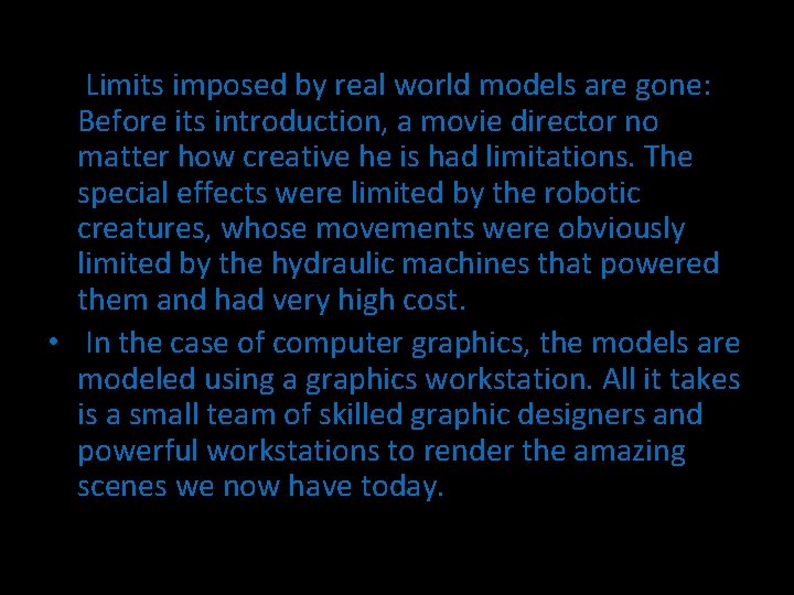  • Limits imposed by real world models are gone: Before its introduction, a
