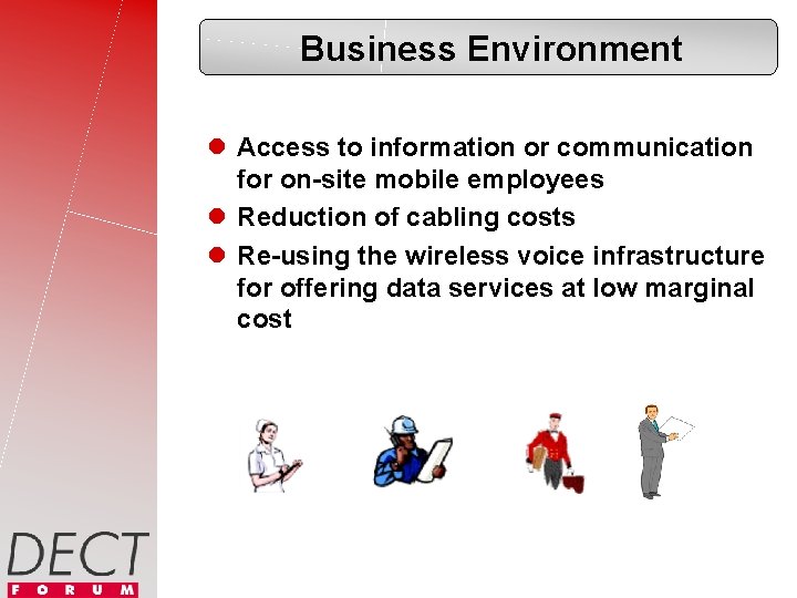 Business Environment l Access to information or communication for on-site mobile employees l Reduction