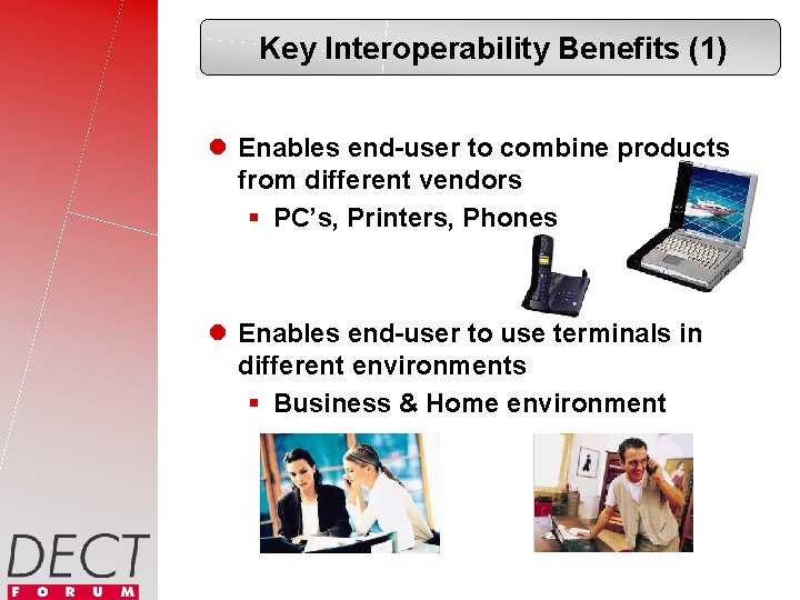 Key Interoperability Benefits (1) l Enables end-user to combine products from different vendors §