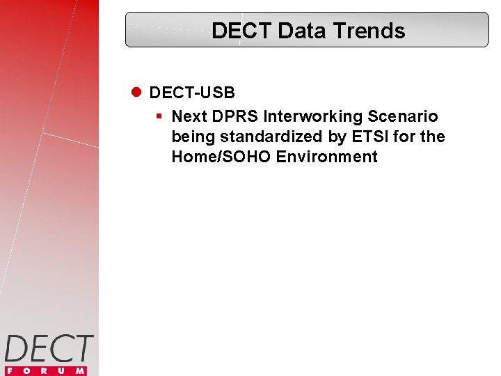 DECT Data Trends l DECT-USB § Next DPRS Interworking Scenario being standardized by ETSI
