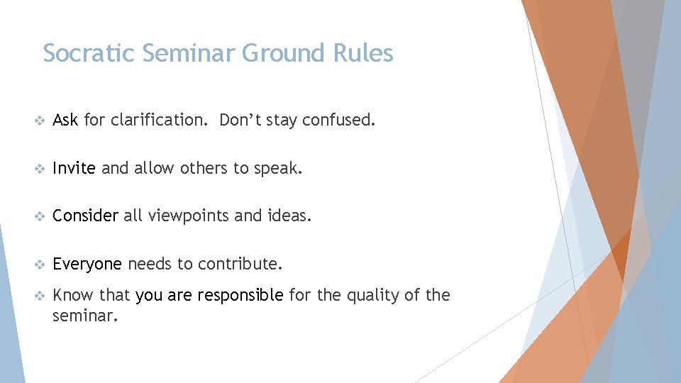 Socratic Seminar Ground Rules v Ask for clarification. Don’t stay confused. v Invite and Socratic Seminar Ground Rules v Ask for clarification. Don’t stay confused. v Invite and
