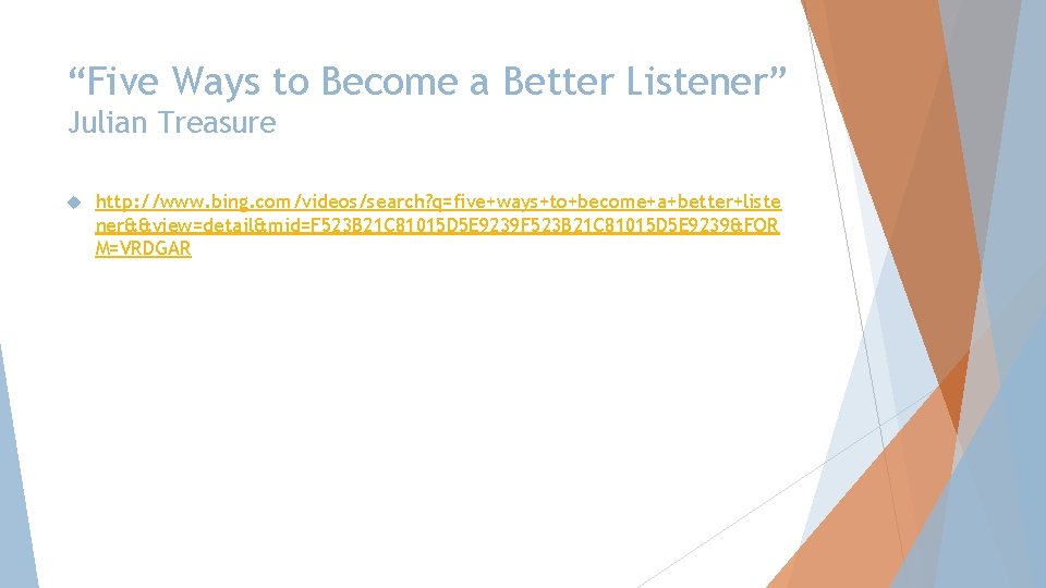 “Five Ways to Become a Better Listener” Julian Treasure http: //www. bing. com/videos/search? q=five+ways+to+become+a+better+liste “Five Ways to Become a Better Listener” Julian Treasure http: //www. bing. com/videos/search? q=five+ways+to+become+a+better+liste