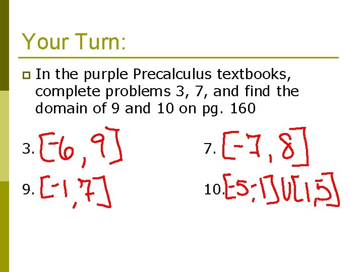 Your Turn: p In the purple Precalculus textbooks, complete problems 3, 7, and find