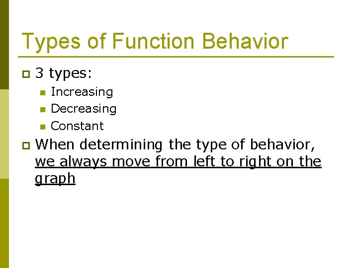 Types of Function Behavior p 3 types: n n n p Increasing Decreasing Constant