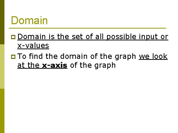 Domain p Domain is the set of all possible input or x-values p To