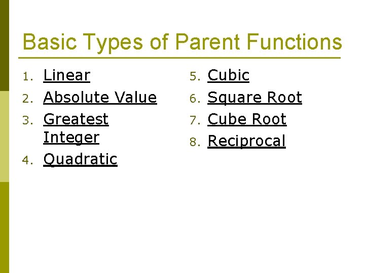 Basic Types of Parent Functions 1. 2. 3. 4. Linear Absolute Value Greatest Integer