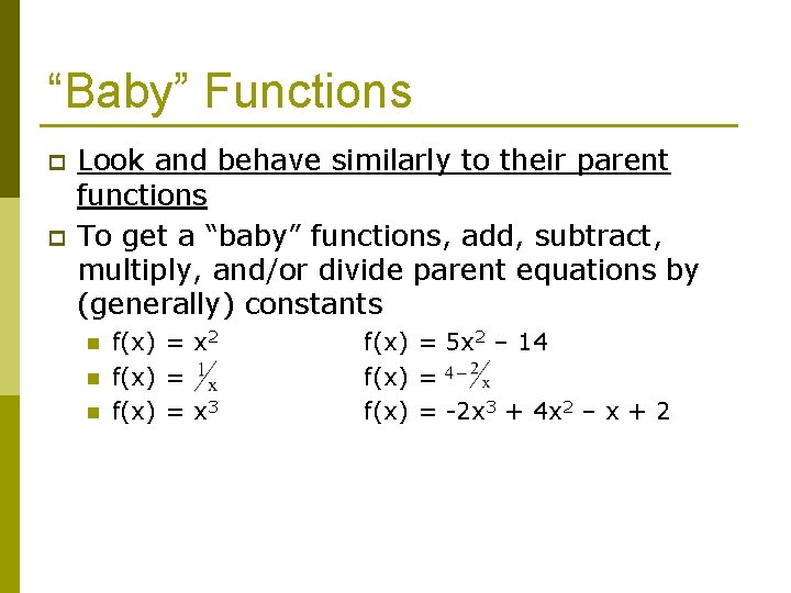 “Baby” Functions p p Look and behave similarly to their parent functions To get