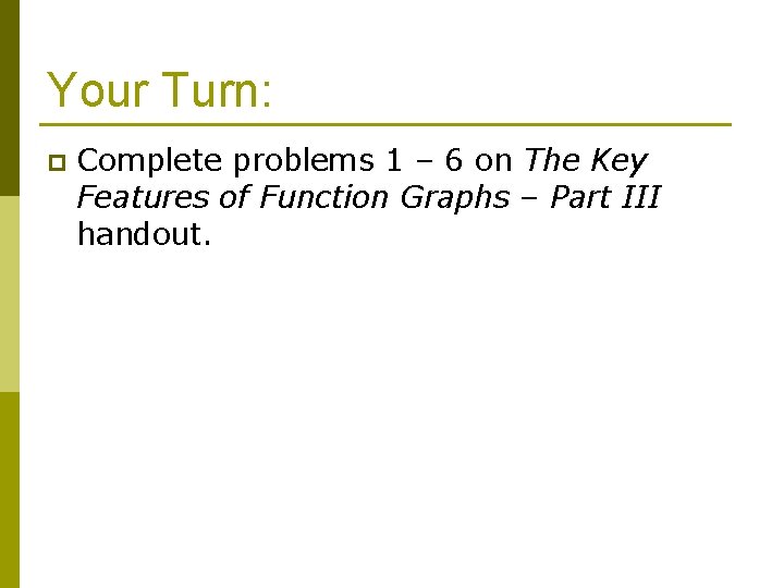 Your Turn: p Complete problems 1 – 6 on The Key Features of Function
