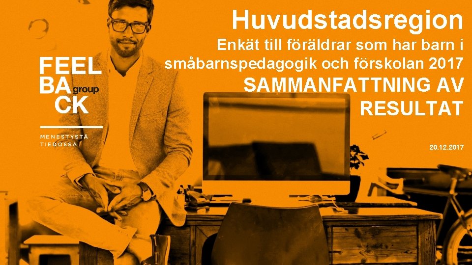 Huvudstadsregion Enkät till föräldrar som har barn i småbarnspedagogik och förskolan 2017 SAMMANFATTNING AV