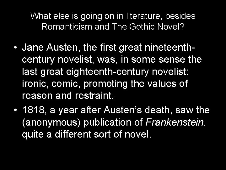 What else is going on in literature, besides Romanticism and The Gothic Novel? •