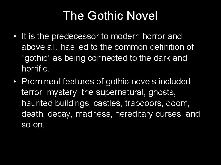 The Gothic Novel • It is the predecessor to modern horror and, above all,