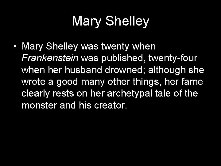 Mary Shelley • Mary Shelley was twenty when Frankenstein was published, twenty-four when her
