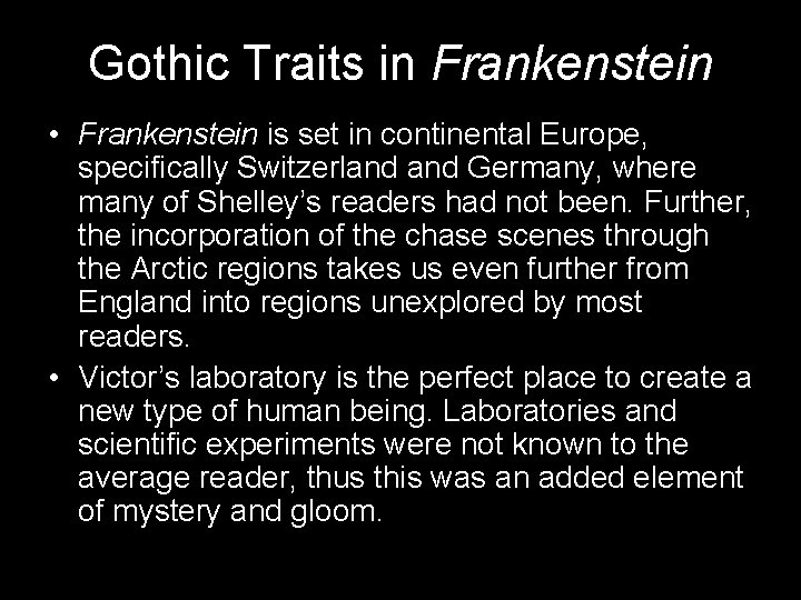 Gothic Traits in Frankenstein • Frankenstein is set in continental Europe, specifically Switzerland Germany,