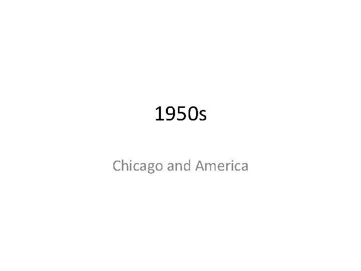 1950 s Chicago and America 