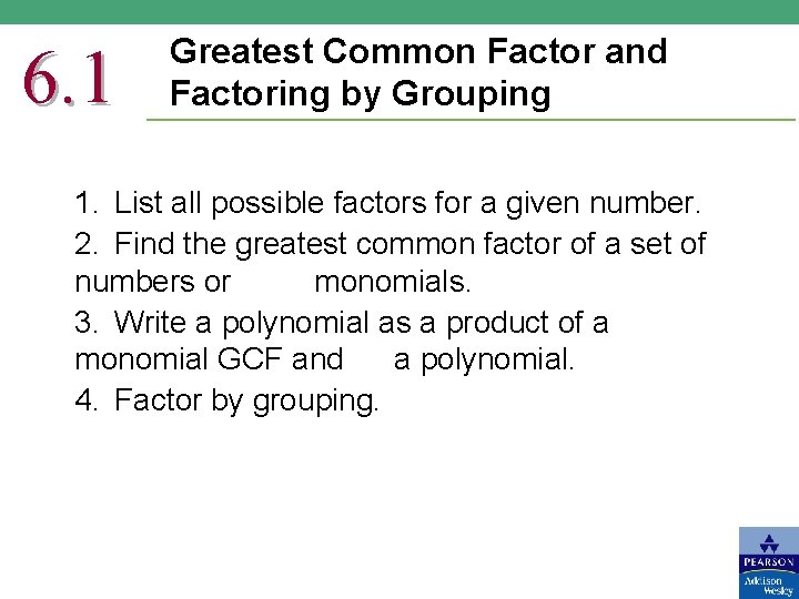 6. 1 Greatest Common Factor and Factoring by Grouping 1. List all possible factors