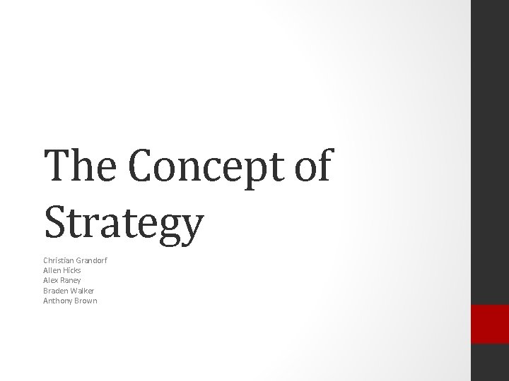 The Concept of Strategy Christian Grandorf Allen Hicks Alex Raney Braden Walker Anthony Brown