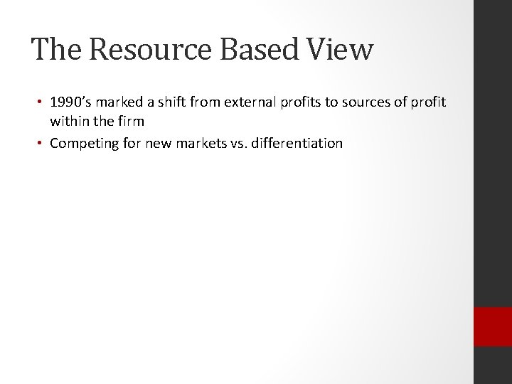 The Resource Based View • 1990’s marked a shift from external profits to sources
