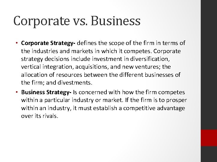 Corporate vs. Business • Corporate Strategy- defines the scope of the firm in terms