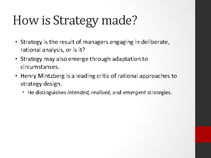 How is Strategy made? • Strategy is the result of managers engaging in deliberate,