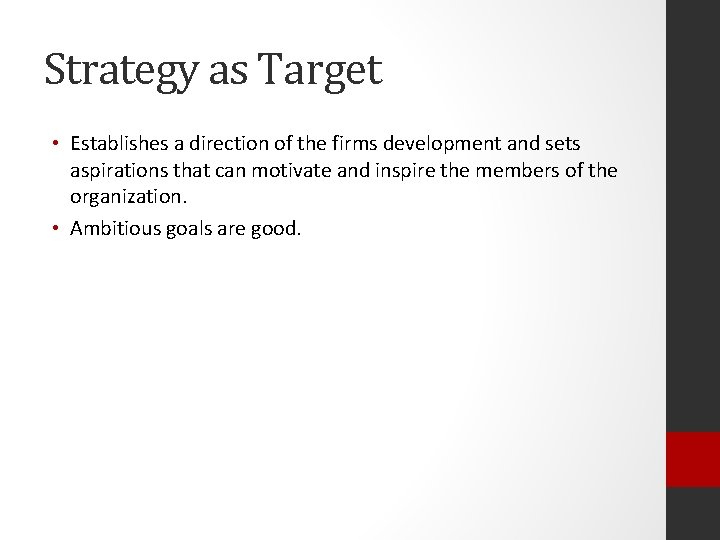 Strategy as Target • Establishes a direction of the firms development and sets aspirations