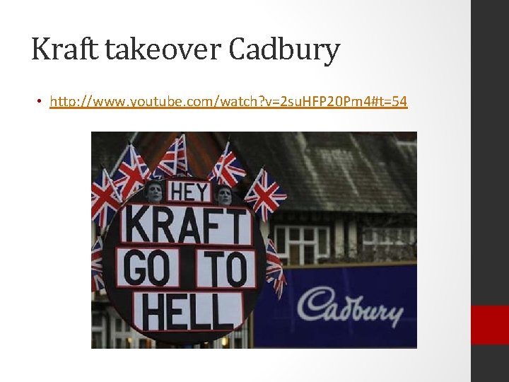 Kraft takeover Cadbury • http: //www. youtube. com/watch? v=2 su. HFP 20 Pm 4#t=54