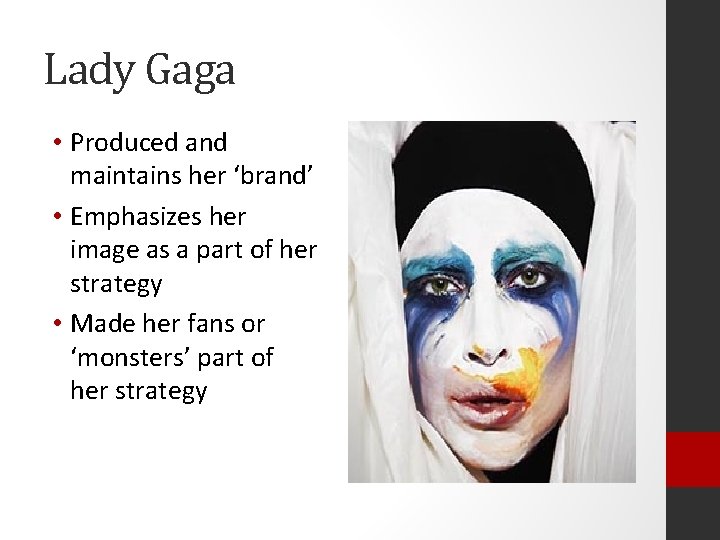 Lady Gaga • Produced and maintains her ‘brand’ • Emphasizes her image as a
