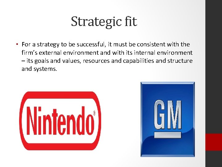 Strategic fit • For a strategy to be successful, it must be consistent with