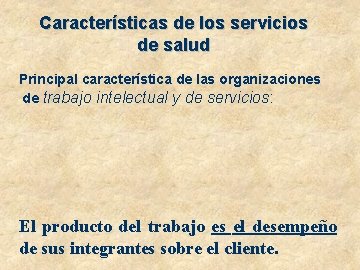 Características de los servicios de salud Principal característica de las organizaciones de trabajo intelectual