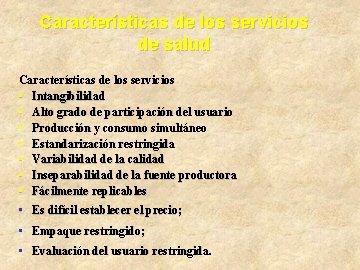 Características de los servicios de salud Características de los servicios • Intangibilidad • Alto