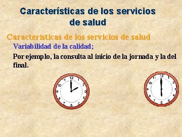 Características de los servicios de salud Variabilidad de la calidad; Por ejemplo, la consulta