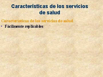 Características de los servicios de salud • Fácilmente replicables 