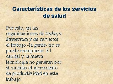 Características de los servicios de salud Por esto, en las organizaciones de trabajo intelectual