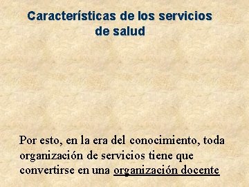 Características de los servicios de salud Por esto, en la era del conocimiento, toda