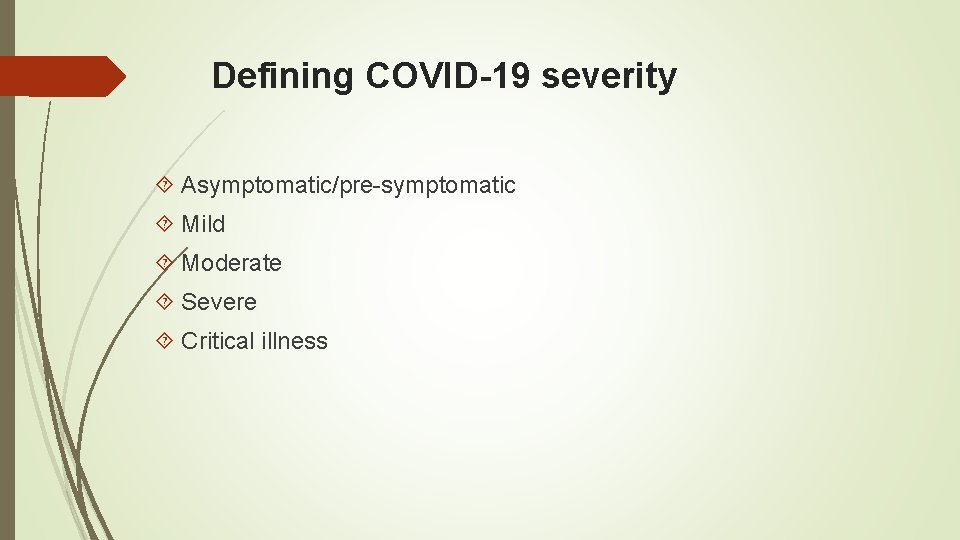 Defining COVID-19 severity Asymptomatic/pre-symptomatic Mild Moderate Severe Critical illness 