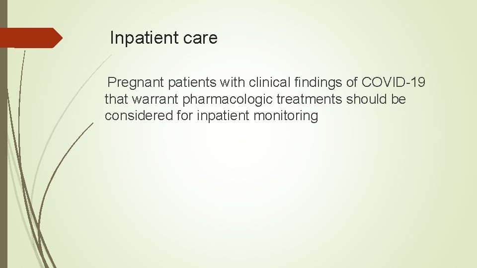 Inpatient care Pregnant patients with clinical findings of COVID-19 that warrant pharmacologic treatments should