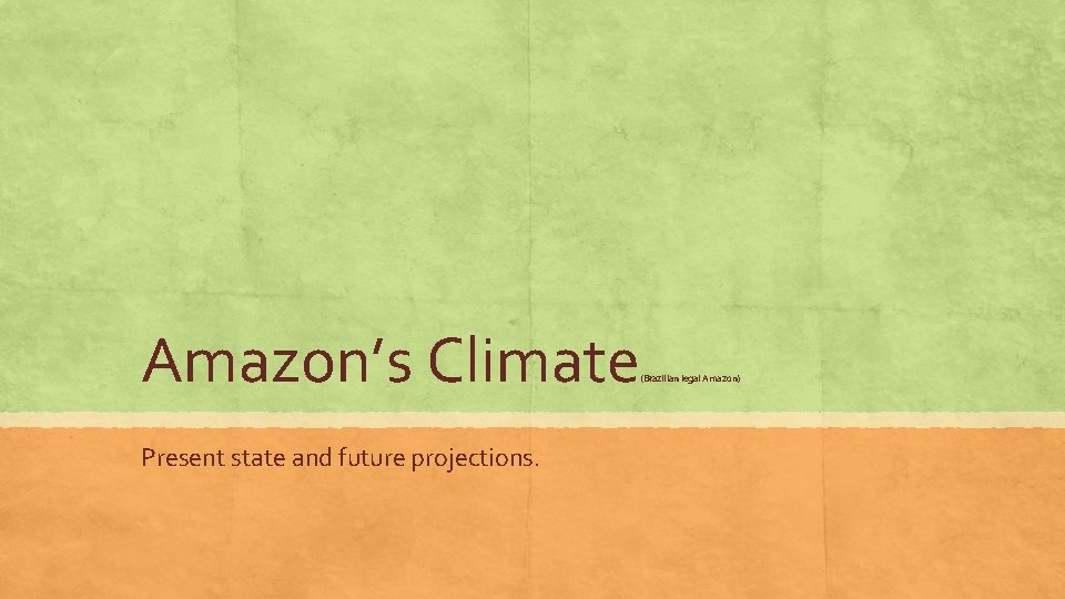 Amazon’s Climate Present state and future projections. (Brazilian legal Amazon) 