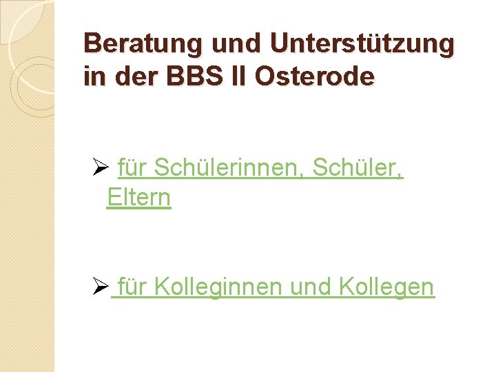 Beratung und Unterstützung in der BBS II Osterode Ø für Schülerinnen, Schüler, Eltern Ø