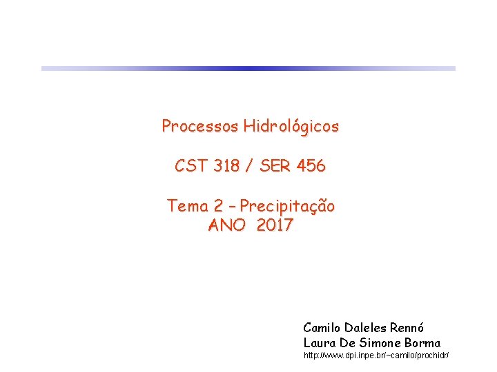 Processos Hidrológicos CST 318 / SER 456 Tema 2 – Precipitação ANO 2017 Camilo