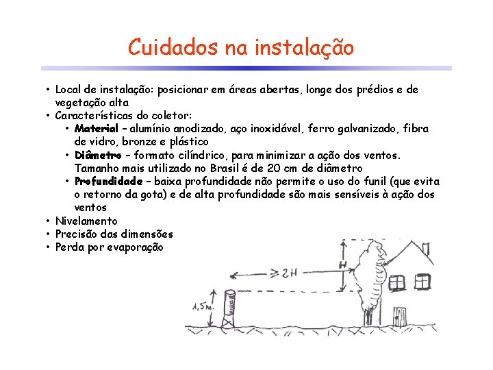 Cuidados na instalação • Local de instalação: posicionar em áreas abertas, longe dos prédios