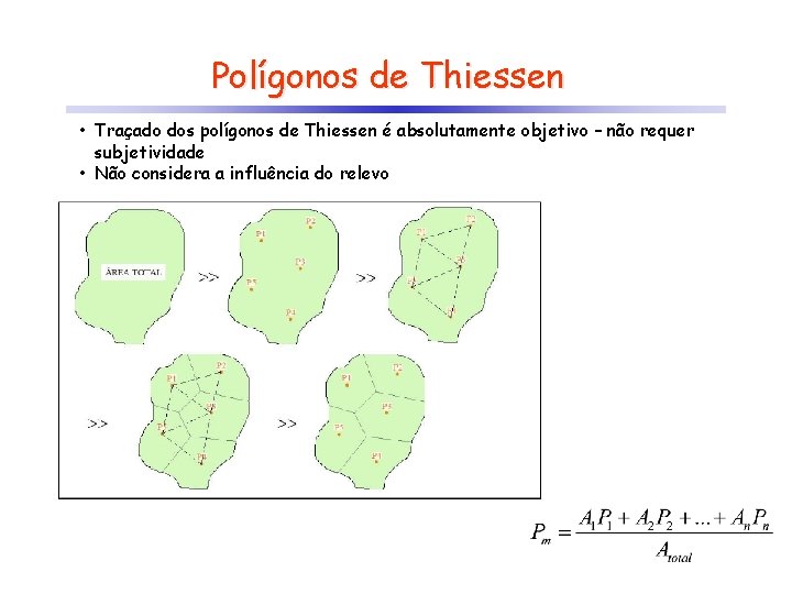 Polígonos de Thiessen • Traçado dos polígonos de Thiessen é absolutamente objetivo – não