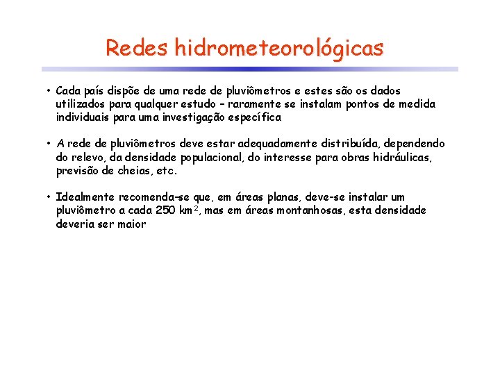 Redes hidrometeorológicas • Cada país dispõe de uma rede de pluviômetros e estes são