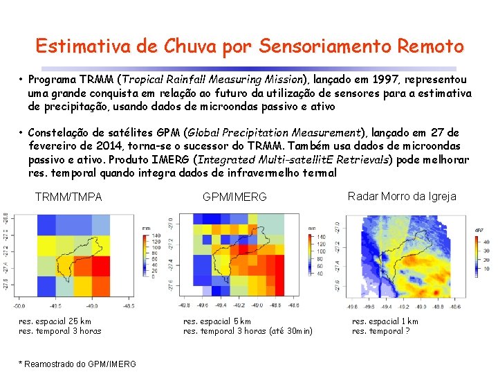 Estimativa de Chuva por Sensoriamento Remoto • Programa TRMM (Tropical Rainfall Measuring Mission), lançado