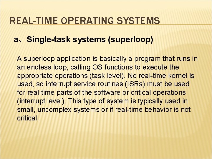 REAL-TIME OPERATING SYSTEMS a、Single-task systems (superloop) A superloop application is basically a program that